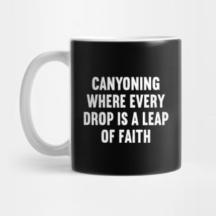 Canyoning Where Every Drop is a Leap of Faith Mug